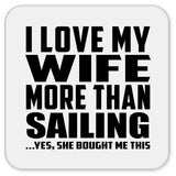 I Love My Wife More Than Sailing - Drink Coaster