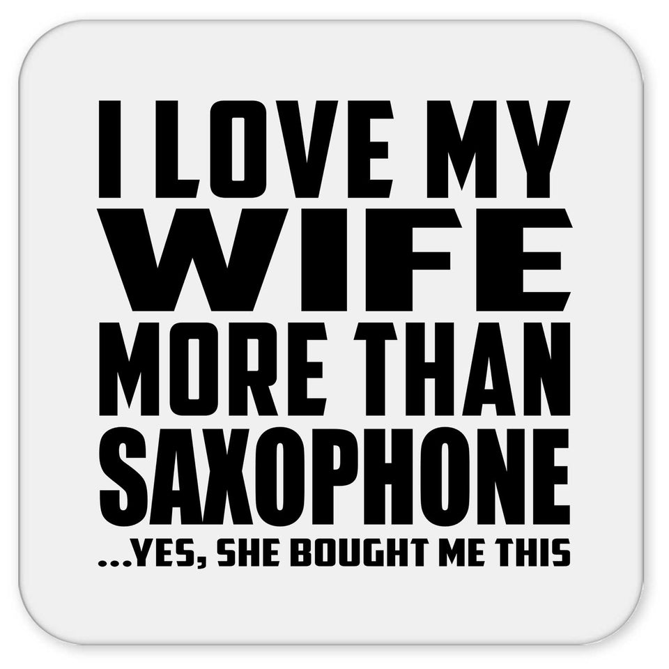 I Love My Wife More Than Saxophone - Drink Coaster