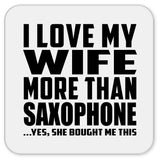 I Love My Wife More Than Saxophone - Drink Coaster