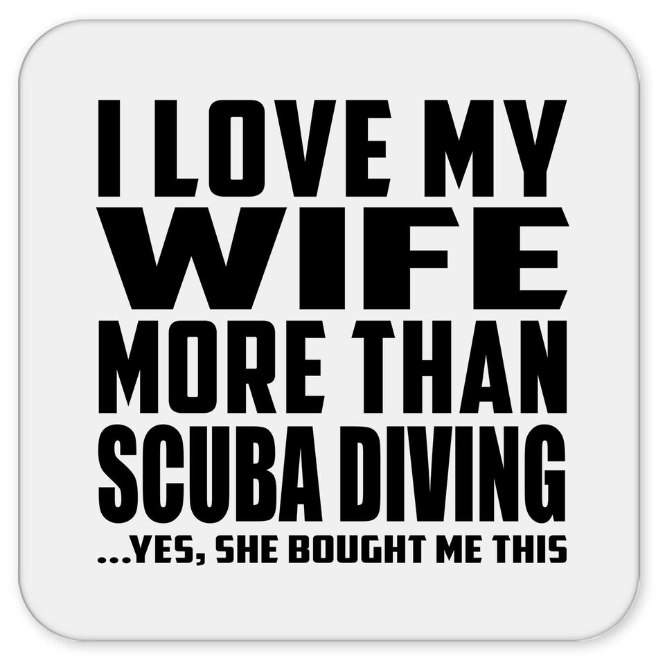 I Love My Wife More Than Scuba Diving - Drink Coaster
