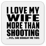 I Love My Wife More Than Shooting - Drink Coaster