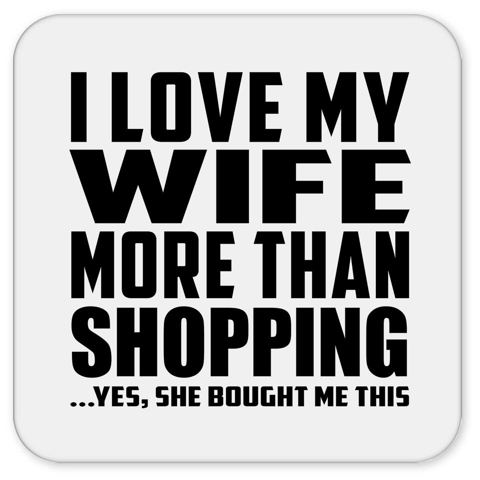 I Love My Wife More Than Shopping - Drink Coaster