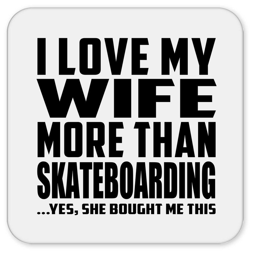 I Love My Wife More Than Skateboarding - Drink Coaster