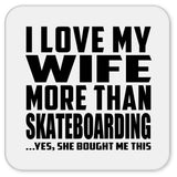 I Love My Wife More Than Skateboarding - Drink Coaster