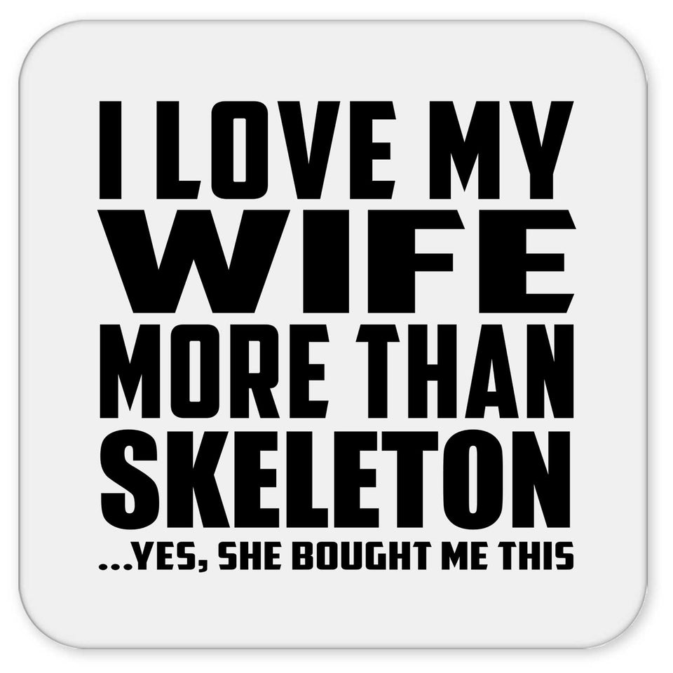 I Love My Wife More Than Skeleton - Drink Coaster