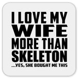 I Love My Wife More Than Skeleton - Drink Coaster