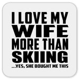 I Love My Wife More Than Skiing - Drink Coaster