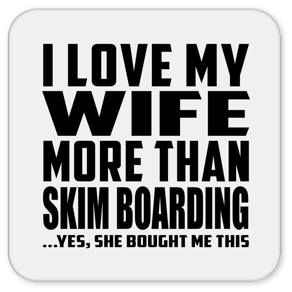 I Love My Wife More Than Skim Boarding - Drink Coaster