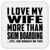 I Love My Wife More Than Skim Boarding - Drink Coaster