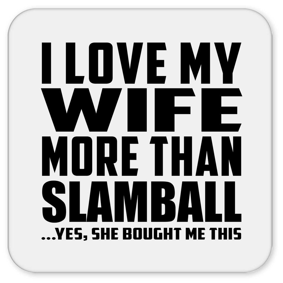 I Love My Wife More Than Slamball - Drink Coaster