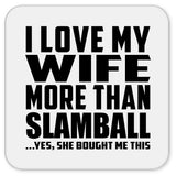 I Love My Wife More Than Slamball - Drink Coaster