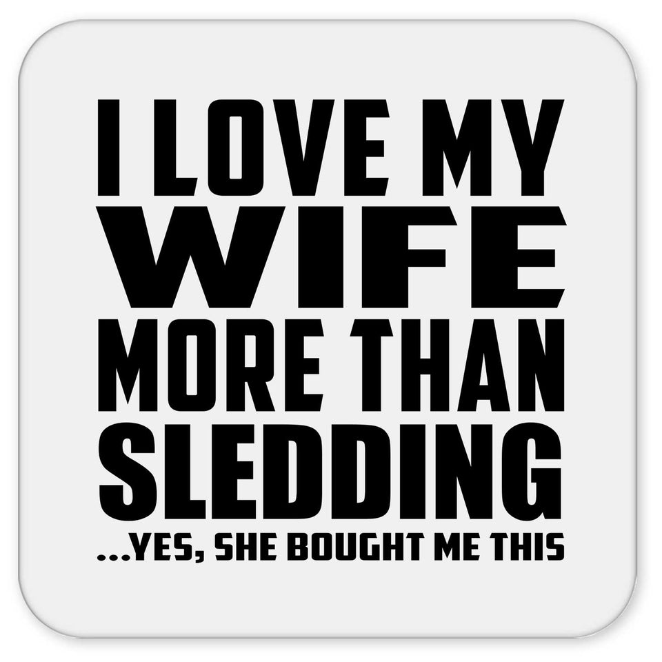 I Love My Wife More Than Sledding - Drink Coaster