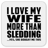 I Love My Wife More Than Sledding - Drink Coaster