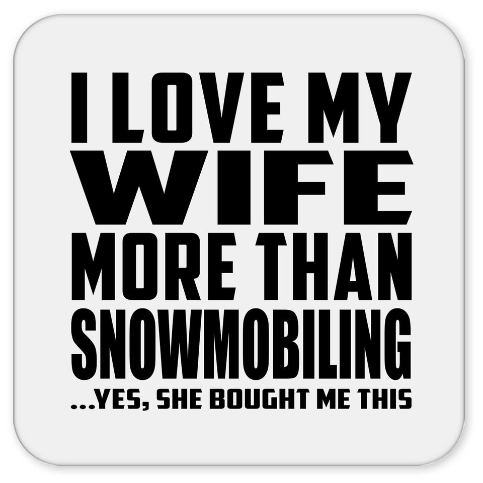 I Love My Wife More Than Snowmobiling - Drink Coaster