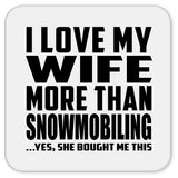 I Love My Wife More Than Snowmobiling - Drink Coaster