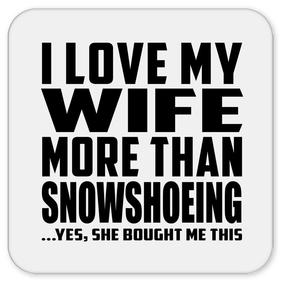 I Love My Wife More Than Snowshoeing - Drink Coaster