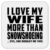 I Love My Wife More Than Snowshoeing - Drink Coaster