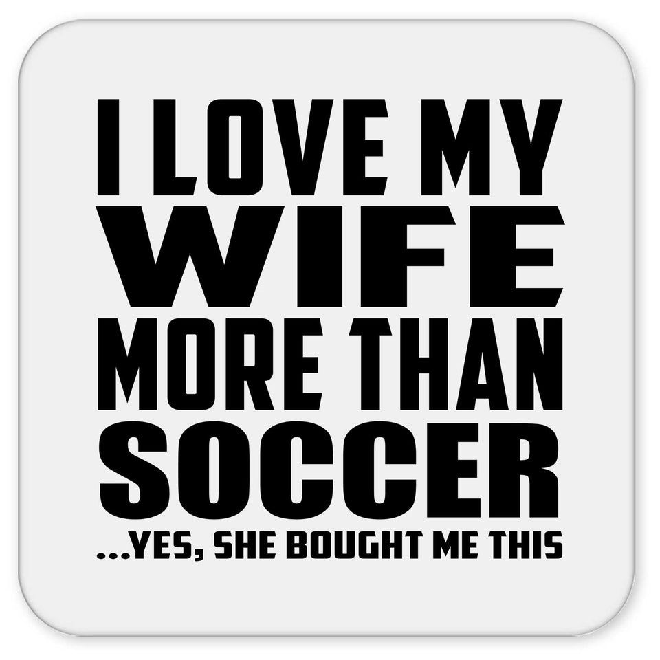 I Love My Wife More Than Soccer - Drink Coaster