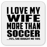 I Love My Wife More Than Soccer - Drink Coaster