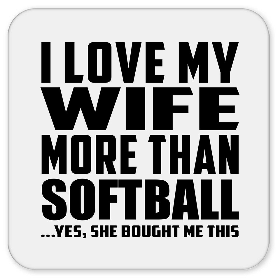 I Love My Wife More Than Softball - Drink Coaster