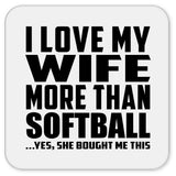 I Love My Wife More Than Softball - Drink Coaster