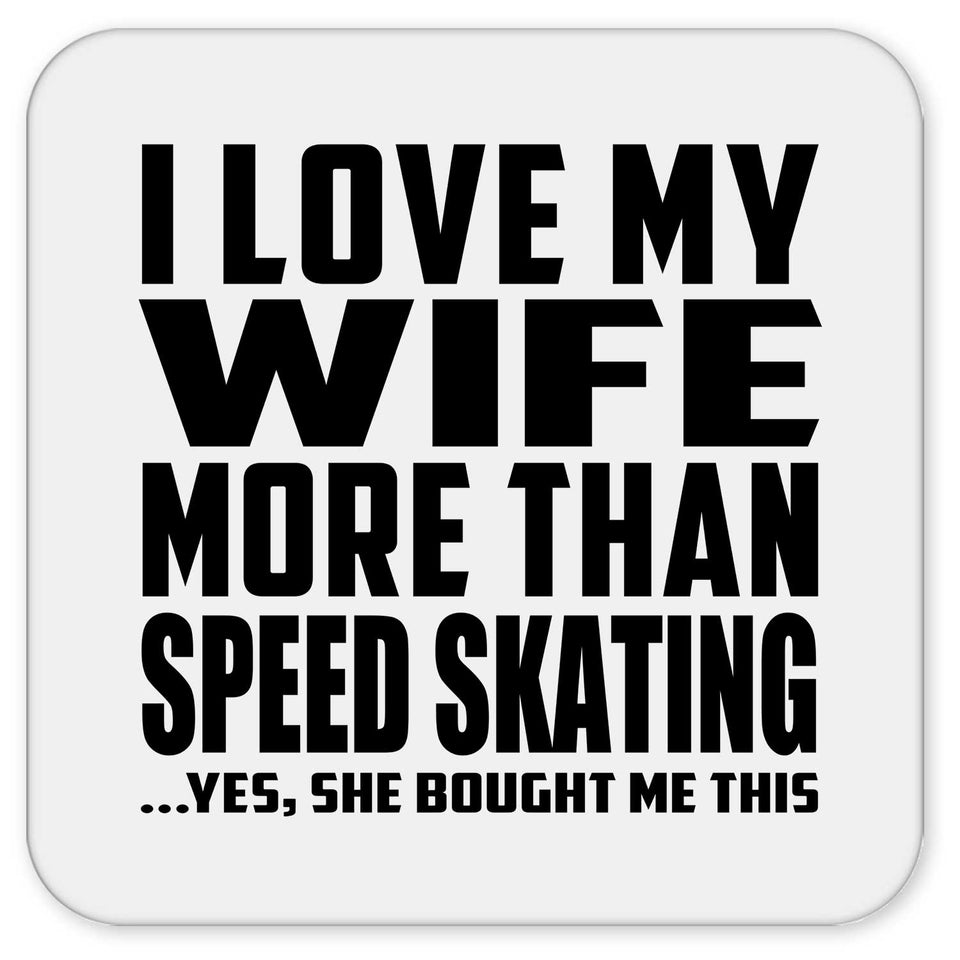 I Love My Wife More Than Speed Skating - Drink Coaster