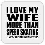 I Love My Wife More Than Speed Skating - Drink Coaster