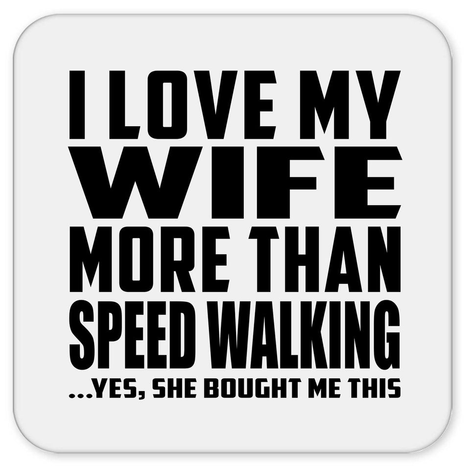 I Love My Wife More Than Speed Walking - Drink Coaster