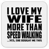 I Love My Wife More Than Speed Walking - Drink Coaster
