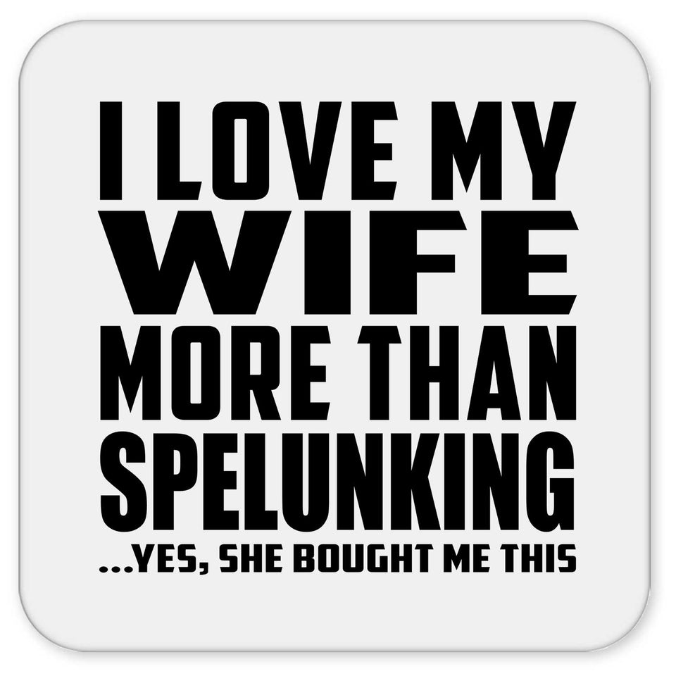 I Love My Wife More Than Spelunking - Drink Coaster