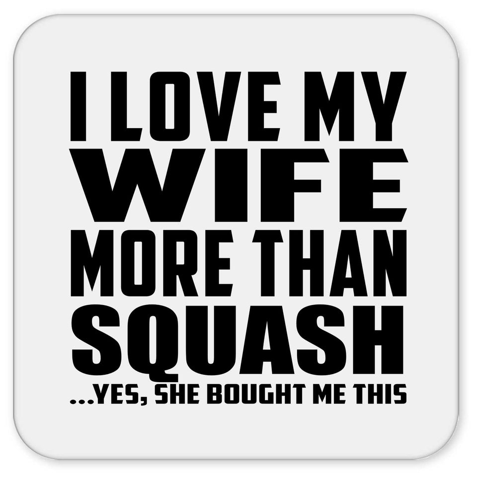 I Love My Wife More Than Squash - Drink Coaster
