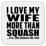 I Love My Wife More Than Squash - Drink Coaster