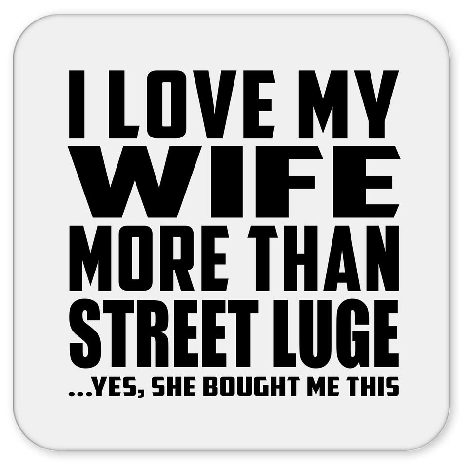 I Love My Wife More Than Street Luge - Drink Coaster