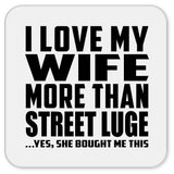 I Love My Wife More Than Street Luge - Drink Coaster