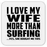 I Love My Wife More Than Surfing - Drink Coaster