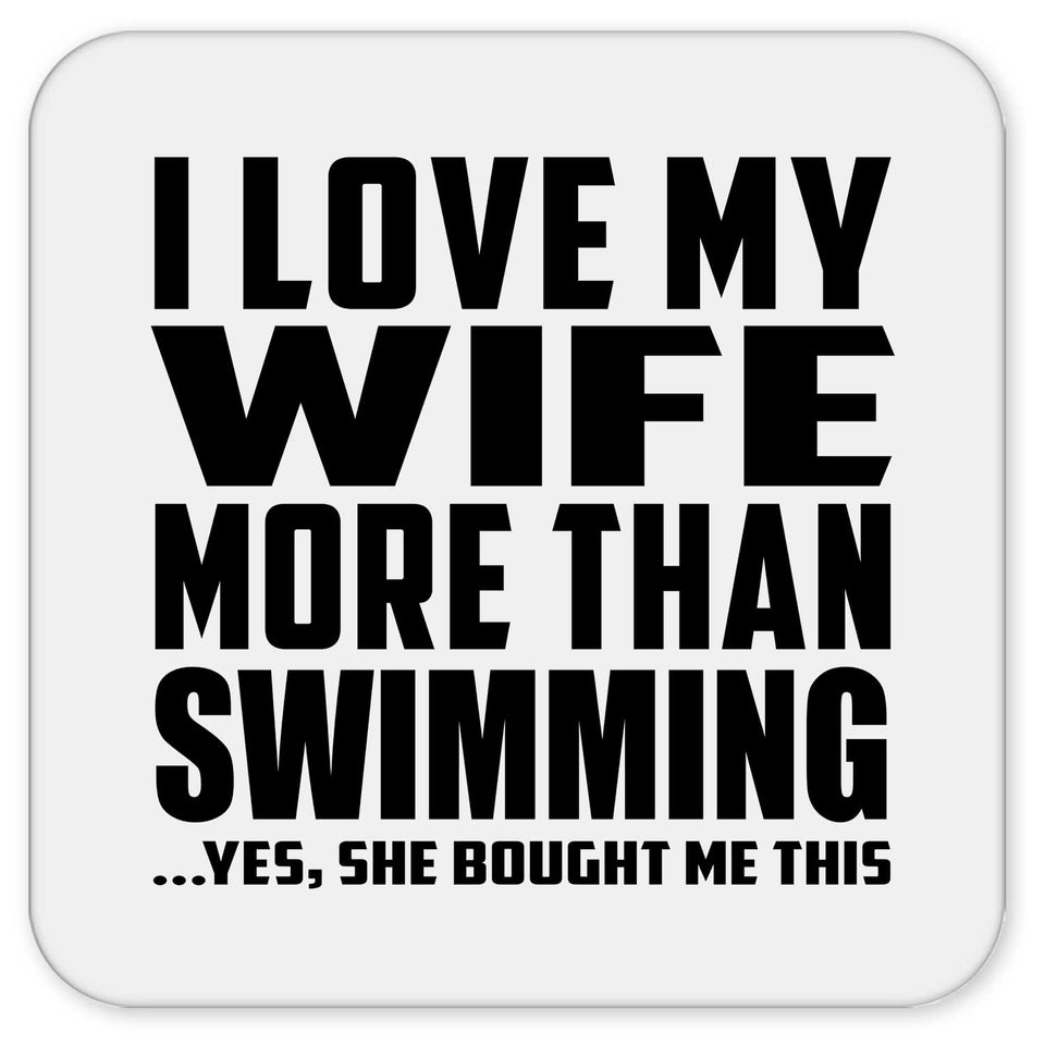 I Love My Wife More Than Swimming - Drink Coaster