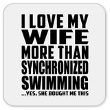 I Love My Wife More Than Synchronized Swimming - Drink Coaster