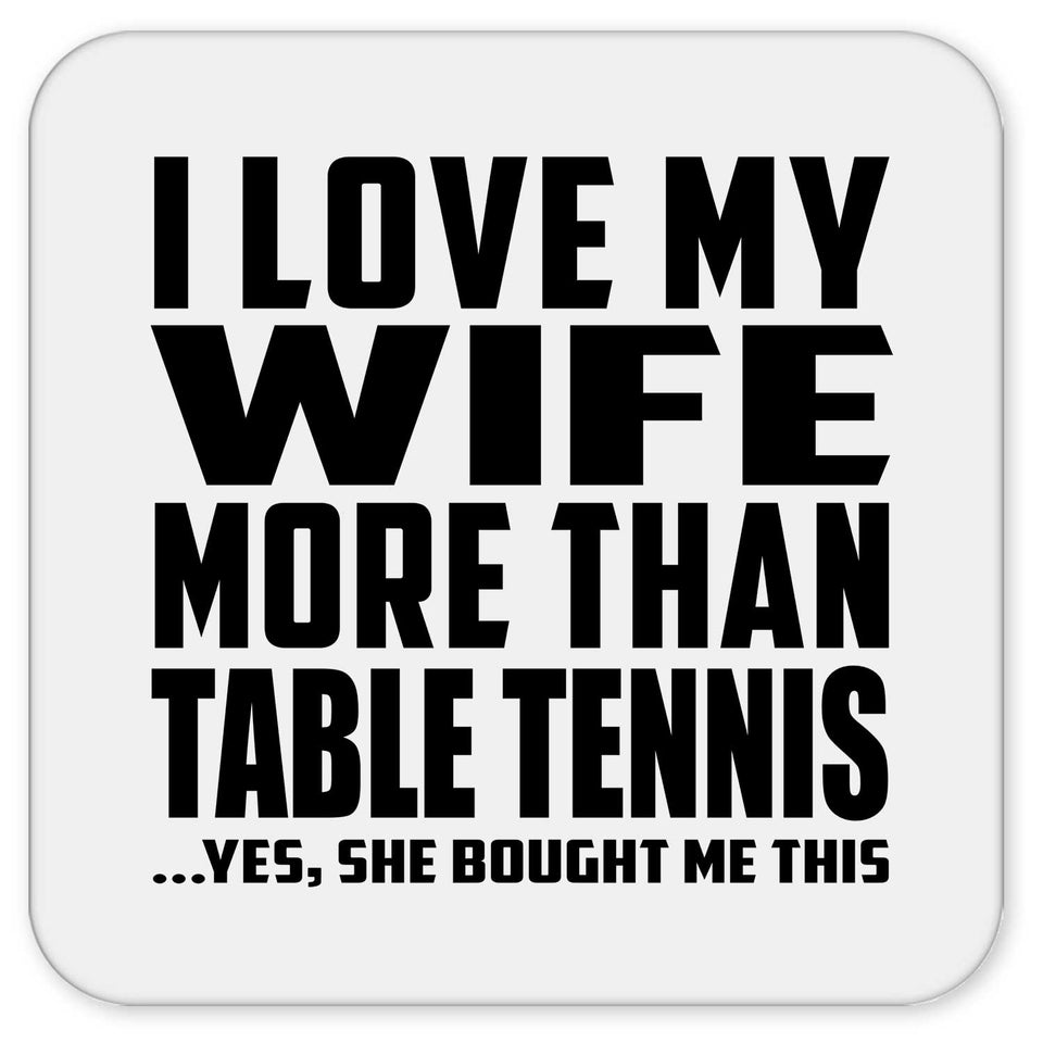 I Love My Wife More Than Table Tennis - Drink Coaster