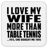 I Love My Wife More Than Table Tennis - Drink Coaster