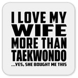 I Love My Wife More Than Taekwondo - Drink Coaster