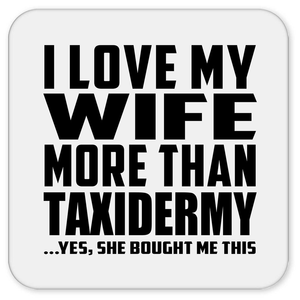 I Love My Wife More Than Taxidermy - Drink Coaster
