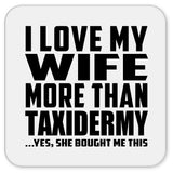 I Love My Wife More Than Taxidermy - Drink Coaster