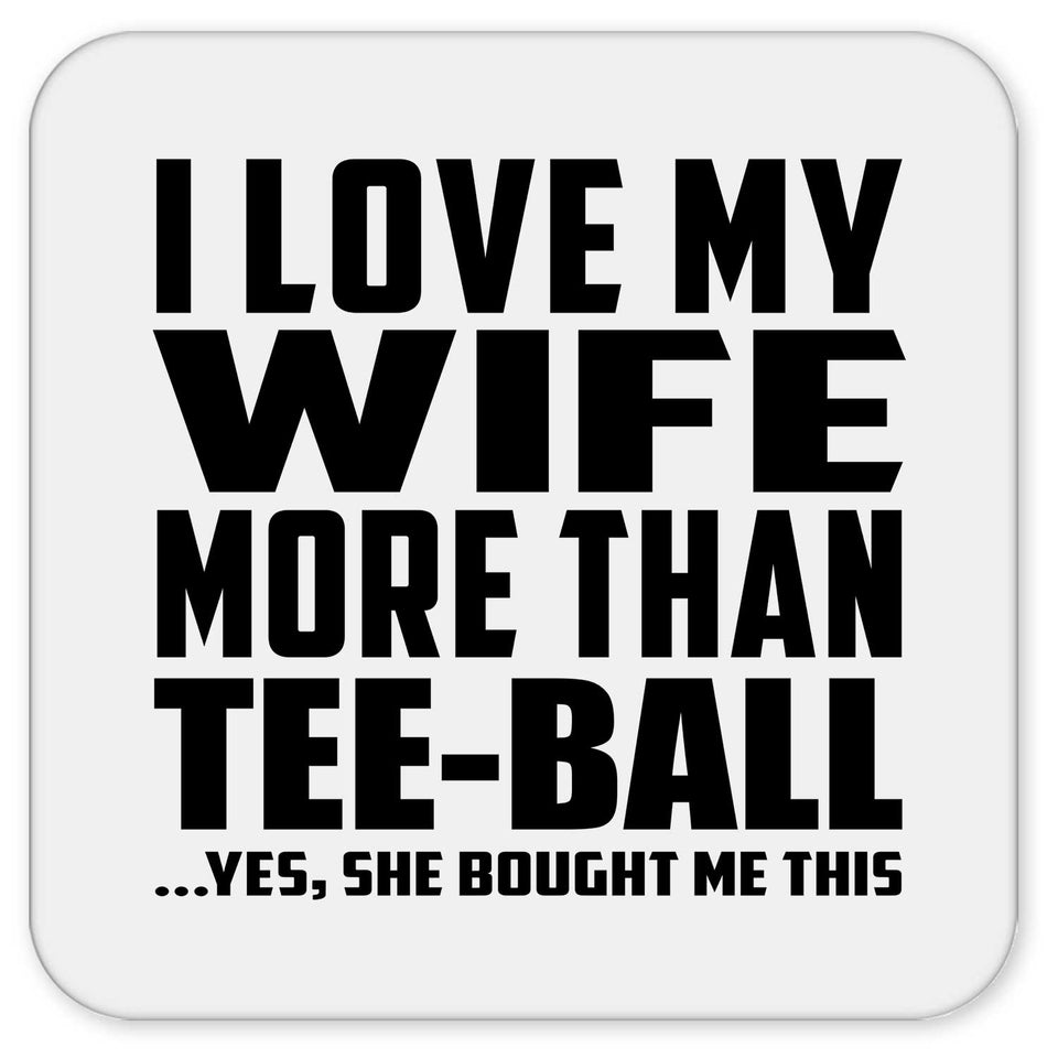 I Love My Wife More Than Tee-Ball - Drink Coaster