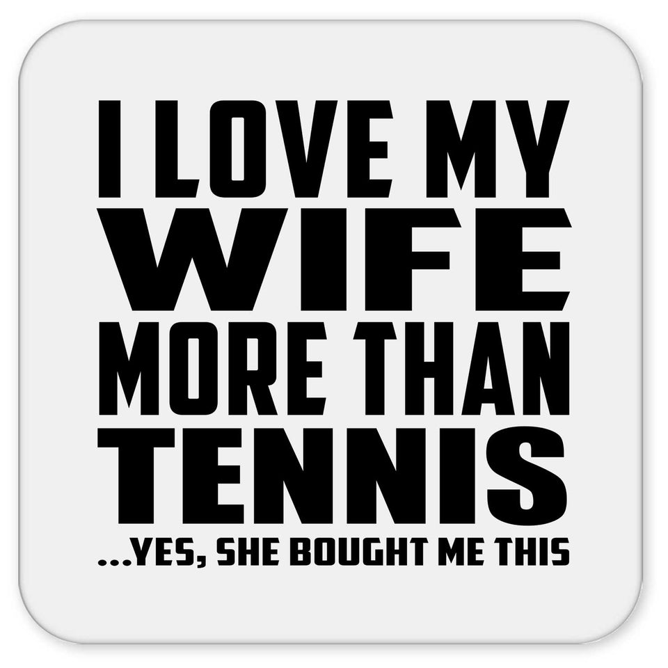 I Love My Wife More Than Tennis - Drink Coaster