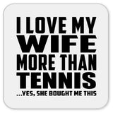 I Love My Wife More Than Tennis - Drink Coaster