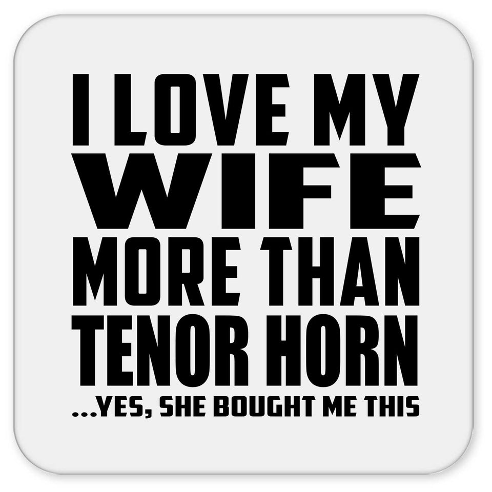 I Love My Wife More Than Tenor Horn - Drink Coaster