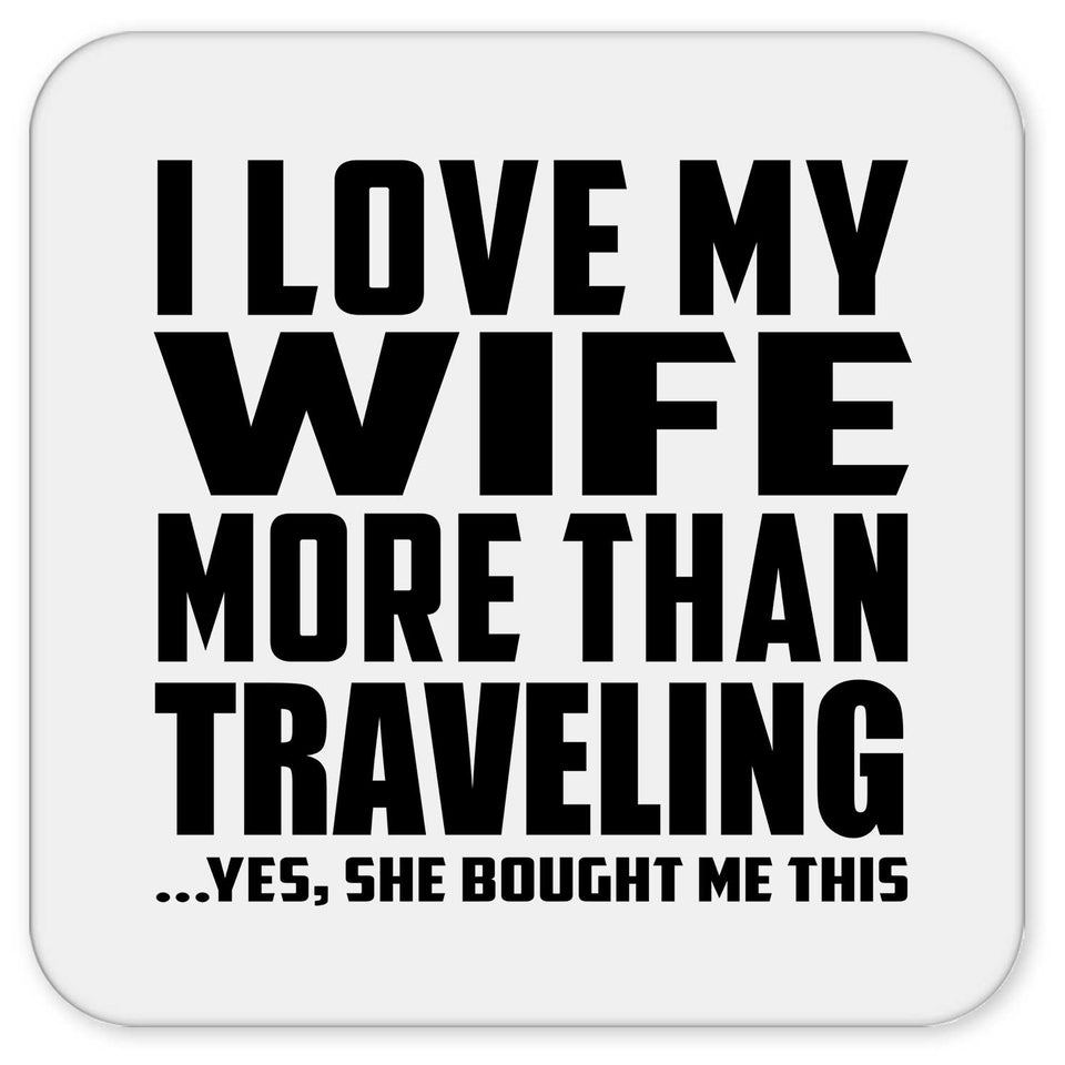 I Love My Wife More Than Traveling - Drink Coaster