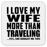 I Love My Wife More Than Traveling - Drink Coaster