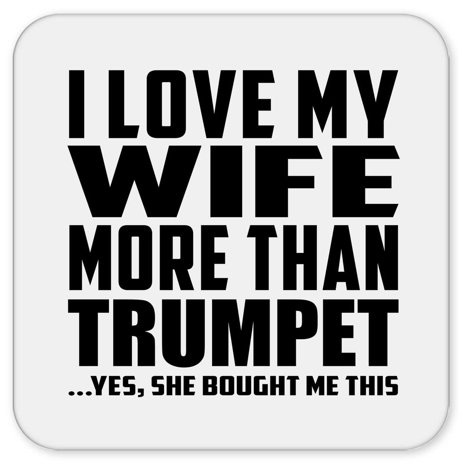 I Love My Wife More Than Trumpet - Drink Coaster