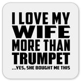 I Love My Wife More Than Trumpet - Drink Coaster